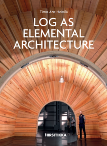 Master Log builder Timo Aro-Heinilä's book about handrafted log building - where architecture meets craftmanship.